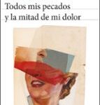 Portada de Todos mis pecados y la mitad de mi dolor