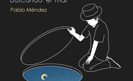 Huérfano buscando el mar de Pablo Méndez, la poesía como necesidad, huida y forma de vivir